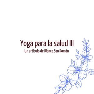 Lee más sobre el artículo Yoga para la salud III